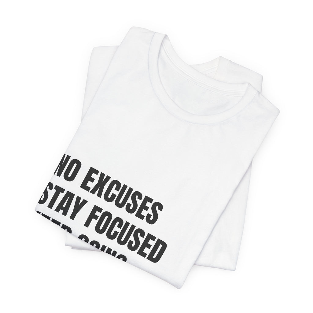 Motivational Tee — “No Excuses Stay Focused Keep Going Earn Everything” Shirt