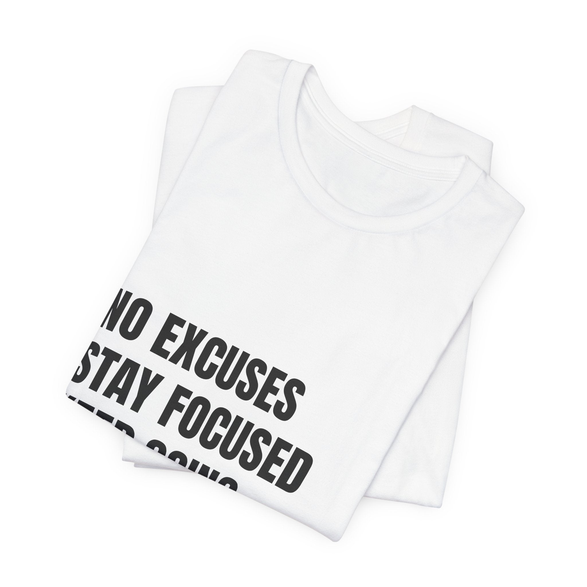 Motivational Tee — “No Excuses Stay Focused Keep Going Earn Everything” Shirt